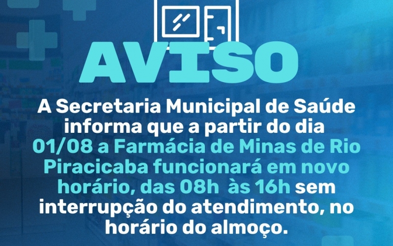 Novo horário de atendimento da Farmácia de Minas de Rio Piracicaba.