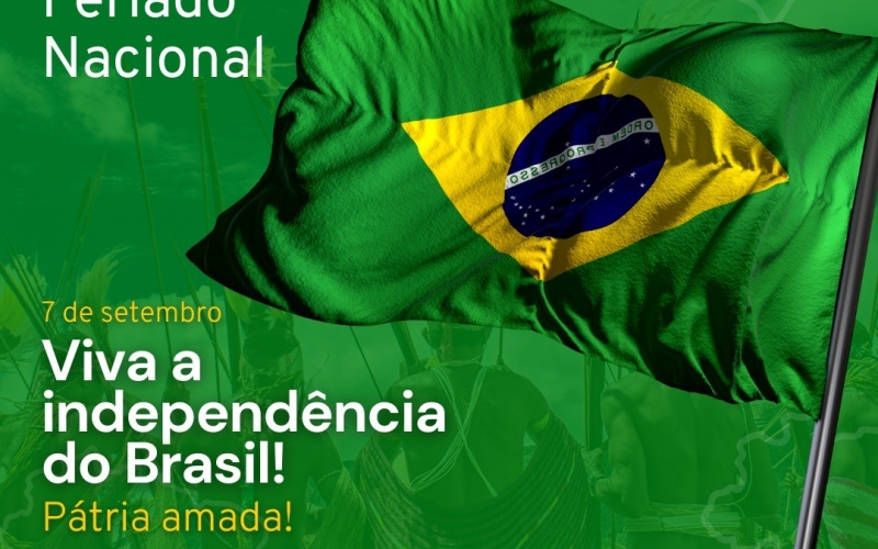7 de Setembro - Independência do Brasil.  Feriado Nacional.